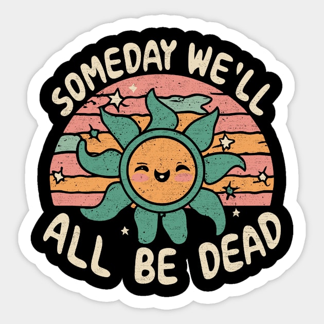 Someday We'll All Be Dead Retro Existential Dread Toon Style Sticker by larfly